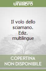 Il volo dello sciamano. Ediz. multilingue