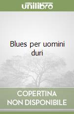 Blues per uomini duri libro