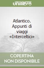 Atlantico. Appunti di viaggi «Interceltici»