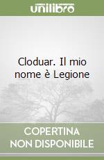 Cloduar. Il mio nome è Legione libro