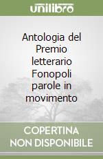 Antologia del Premio letterario Fonopoli parole in movimento libro