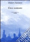 Cielo barbaro libro di Simonetti Roberto