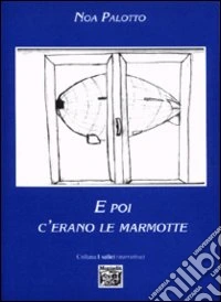 E poi c'erano le marmotte libro