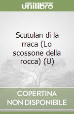 Scutulan di la rraca (Lo scossone della rocca) (U) libro