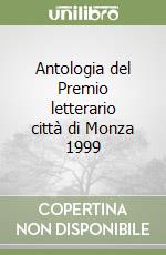 Antologia del Premio letterario città di Monza 1999 libro