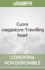 Cuore viaggiatore-Travelling heart libro