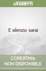 E silenzio sarai libro