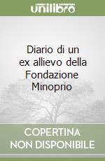 Diario di un ex allievo della Fondazione Minoprio libro