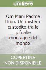 Om Mani Padme Hum. Un mistero custodito tra le più alte montagne del mondo libro