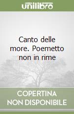 Canto delle more. Poemetto non in rime libro