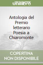 Antologia del Premio letterario Poesia a Chiaromonte libro