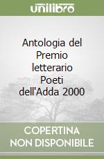 Antologia del Premio letterario Poeti dell'Adda 2000 libro