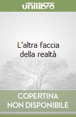 L'altra faccia della realtà libro