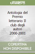 Antologia del Premio letterario Il club degli autori 2000-2001 libro