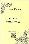 Il cuore della strada libro di Grasso Marco