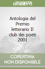 Antologia del Premio letterario Il club dei poeti 2001 libro