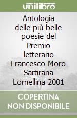 Antologia delle più belle poesie del Premio letterario Francesco Moro Sartirana Lomellina 2001 libro