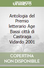 Antologia del Premio letterario Age Bassi città di Castiraga Vidardo 2001 libro