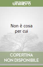 Non è cosa per cui