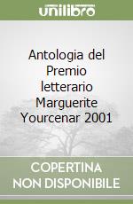 Antologia del Premio letterario Marguerite Yourcenar 2001 libro