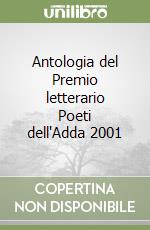 Antologia del Premio letterario Poeti dell'Adda 2001 libro