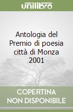 Antologia del Premio di poesia città di Monza 2001 libro