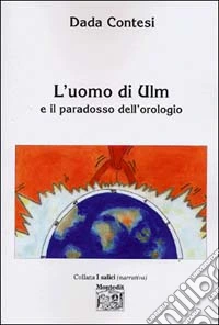 L'uomo di Ulm e il paradosso dell'orologio libro