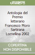 Antologia del Premio letterario Francesco Moro Sartirana Lomellina 2002 libro