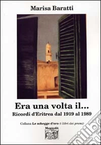 Era una volta il... Ricordi d'Eritrea dal 1919 al 1989 libro
