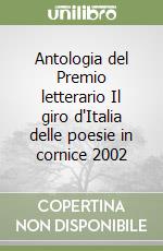 Antologia del Premio letterario Il giro d'Italia delle poesie in cornice 2002 libro