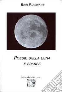 Poesie sulla luna e sparse libro
