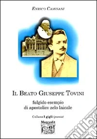 Il beato Giuseppe Tovini. Fulgido esempio di apostolico zelo laicale libro