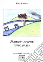 Fortunatamente tutto passa libro