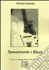 Spezzettando i blues libro di Piacenza Michele