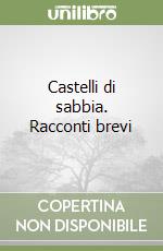 Castelli di sabbia. Racconti brevi libro