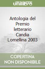 Antologia del Premio letterario Candia Lomellina 2003 libro