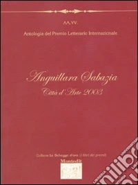 Antologia del Premio letterario internazionale Anguillara Sabazia città d'arte 2003 libro