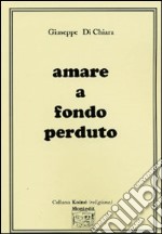 Amare a fondo perduto libro