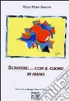 Scrive... con il cuore in mano libro