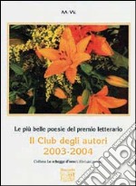 Le più belle poesie del Premio letterario Il club degli autori 2003-2004 libro