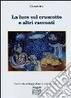 La luce sul cruscotto e altri racconti libro di Casavino