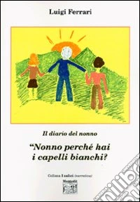 «Nonno perché hai i capelli bianchi?» libro