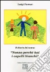 «Nonno perché hai i capelli bianchi?» libro