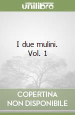 I due mulini. Vol. 1