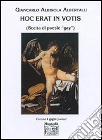 Hoc erat in votis. Scelta di poesie «gay» libro