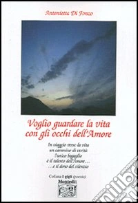 Voglio guardare la vita con gli occhi dell'amore libro