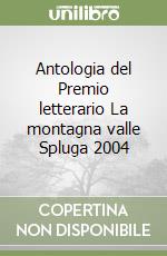 Antologia del Premio letterario La montagna valle Spluga 2004 libro