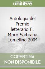 Antologia del Premio letterario F. Moro Sartirana Lomellina 2004 libro