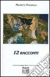 Dodici racconti libro di Paganelli Maurizio