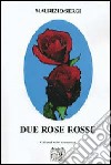 Due rose rosse libro di Sergi Maurizio